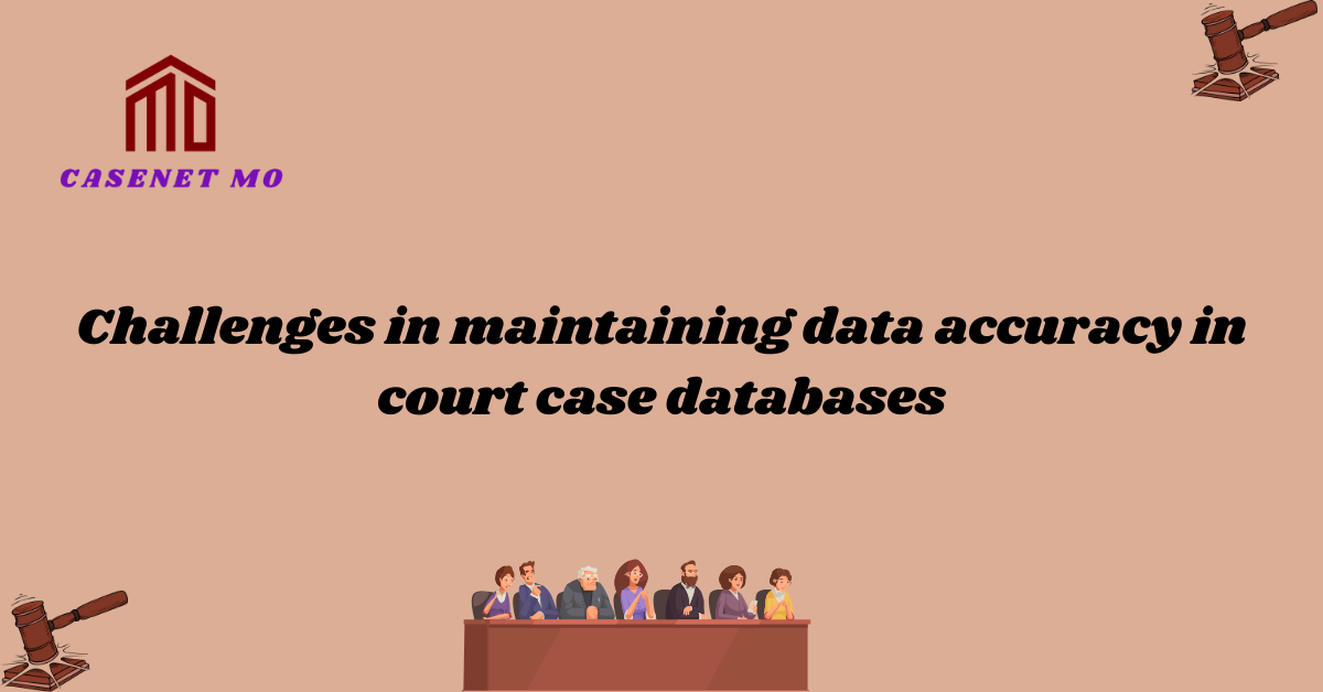 Challenges in maintaining data accuracy in court case databases 1