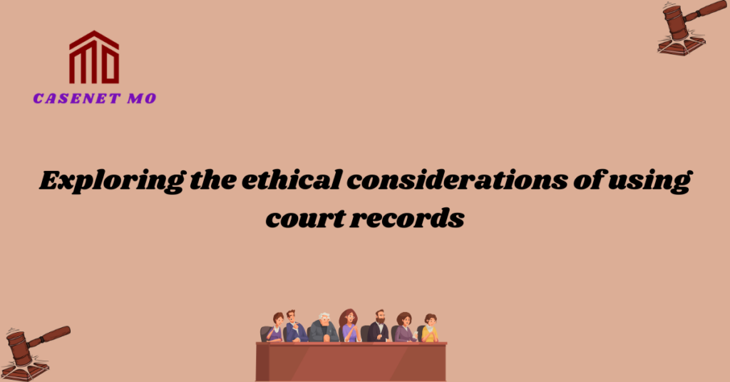Exploring the ethical considerations of using court records