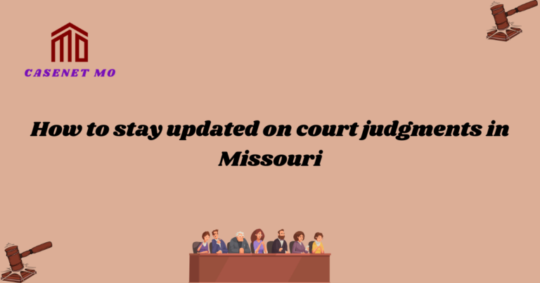 How to stay updated on court judgments in Missouri 1