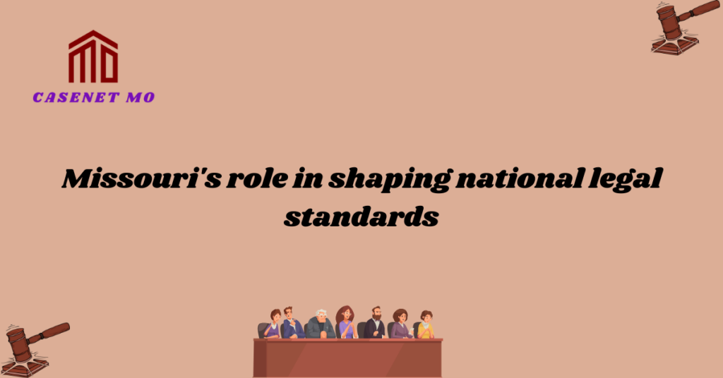 Missouri s role in shaping national legal standards mo case