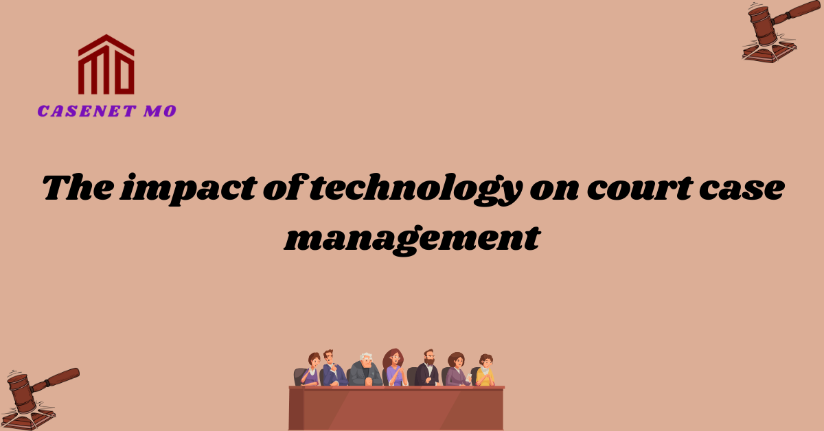 The impact of technology on court case management - mo-case.net