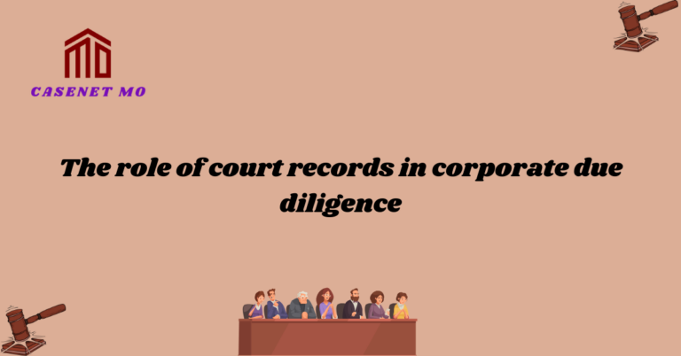 The role of court records in corporate due diligence 1