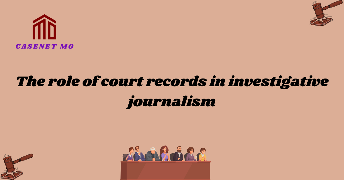 The role of court records in investigative journalism 1