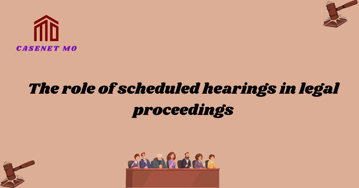 The role of scheduled hearings in legal proceedings 1