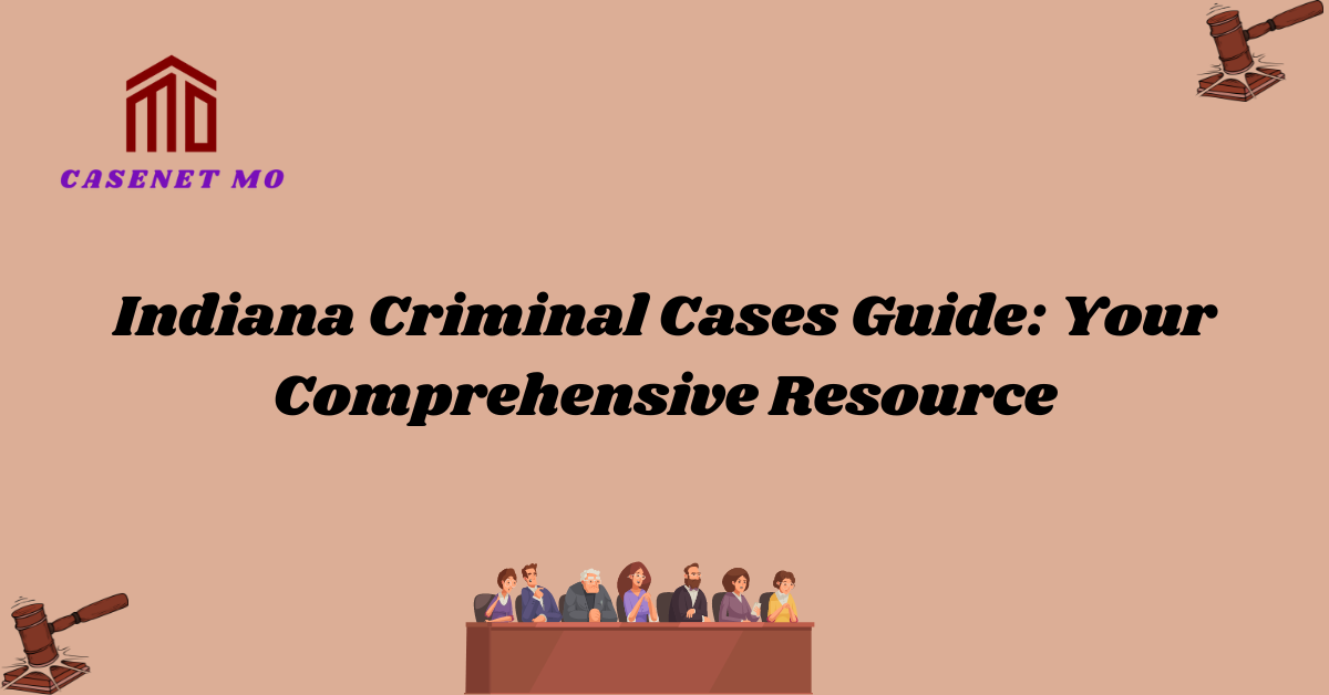 Indiana Criminal Cases Guide: Your Comprehensive Resource