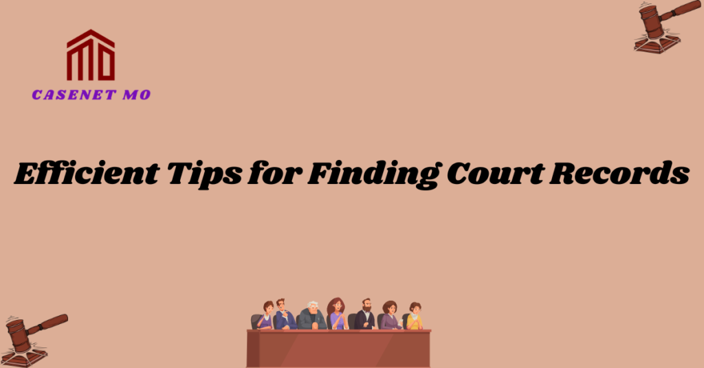 Efficient Tips for Finding Court Records